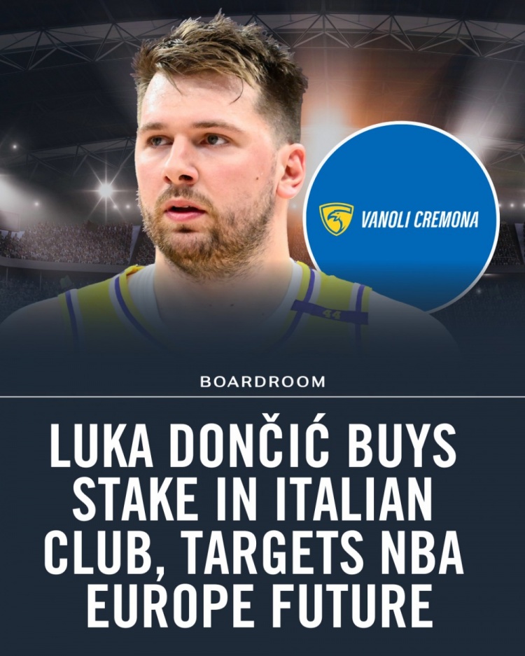 东契奇联手小尼尔森收购克雷莫纳，计划迁都罗马竞标NBA欧洲联赛
